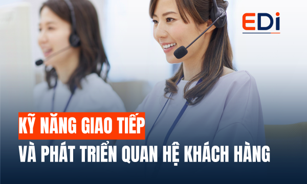 KỸ NĂNG GIAO TIẾP VÀ PHÁT TRIỂN QUAN HỆ KHÁCH HÀNG