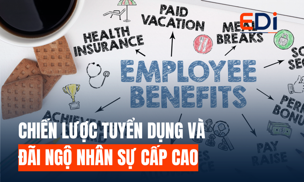 CHIẾN LƯỢC TUYỂN DỤNG VÀ ĐÃI NGỘ NHÂN SỰ CẤP CAO TRONG BỐI CẢNH SỐ