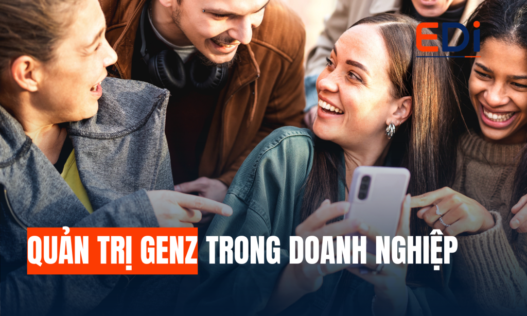 QUẢN TRỊ GEN Z TRONG DOANH NGHIỆP: CHIẾN LƯỢC LÃNH ĐẠO, TẠO ĐỘNG LỰC VÀ GIỮ CHÂN THẾ HỆ NHÂN SỰ MỚI