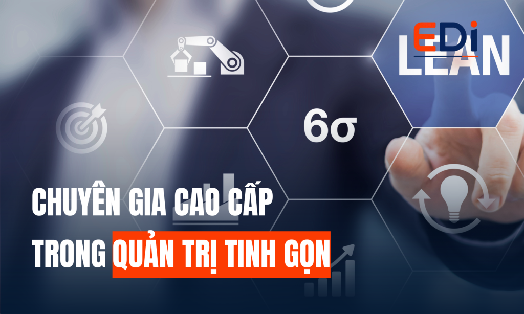 EDI GIỚI THIỆU: CHUYÊN GIA CẤP CAO TRONG LĨNH VỰC LEAN MANAGEMENT – QUẢN TRỊ TINH GỌN