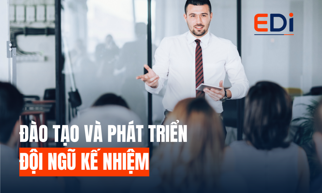 ĐÀO TẠO & PHÁT TRIỂN ĐỘI NGŨ KẾ NHIỆM: GÓC NHÌN TỪ CHUYÊN GIA THỰC CHIẾN