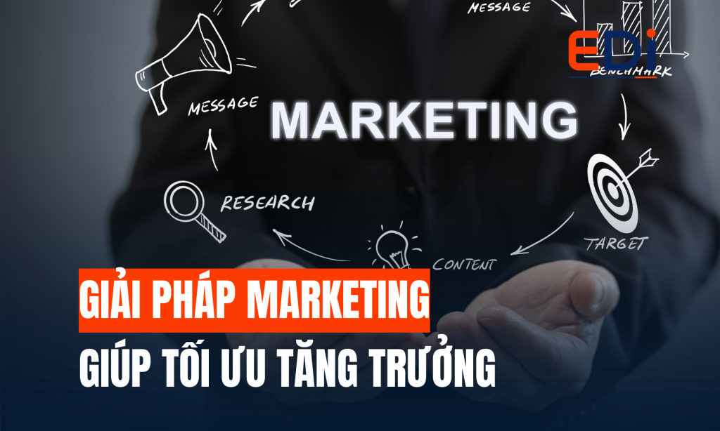 GIẢI PHÁP MARKETING TỪ CHUYÊN GIA GIÚP DOANH NGHIỆP VIỆT TỐI ƯU TĂNG TRƯỞNG VÀ NÂNG CAO NĂNG LỰC CẠNH TRANH